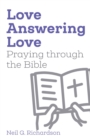 Image for Love answering love  : praying through the Bible