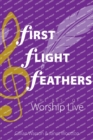 Image for First flight feathers  : the best of Worship Live
