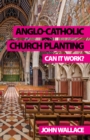 Image for Anglo-Catholic church planting: can it work?