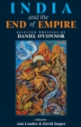 Image for India and the end of empire  : selected writings of Daniel O&#39;Connor