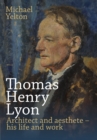 Image for Thomas Henry Lyon: Architect and Aesthete : His Life and Work