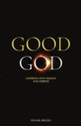 Image for Good God  : suffering, faith, reason and science