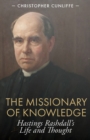 Image for The missionary of knowledge: Hastings Rashdall&#39;s life and thought