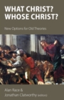 Image for What Christ? Whose Christ?  : new options for old theories