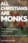 Image for All Christians Are Monks: The Monastery, the Parish and the Renewal of the Church