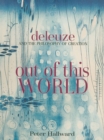Image for Out of this world: Deleuze and the philosophy of creation