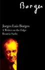 Image for Jorge Luis Borges: a writer on the edge