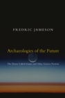 Image for Archaeologies of the future: the desire called Utopia and other science fictions