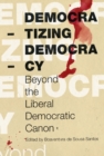 Image for Democratizing democracy: beyond the Liberal Democratic canon