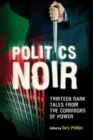 Image for Politics noir: dark tales from the corridors of power