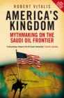 Image for America&#39;s kingdom: mythmaking on the Saudi oil frontier