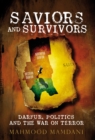 Image for Saviors and Survivors: Darfur, Politics, and the War on Terror