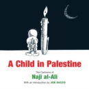 Image for A child in Palestine: the cartoons of Naji al-Ali