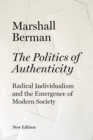 Image for The politics of authenticity: radical individualism and the emergence of modern society