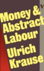 Image for Money and Abstract Labour: On the Analytical Foundations of Political Economy