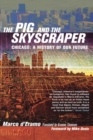 Image for The Pig and the Skyscraper: Chicago : A History of Our Future