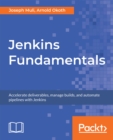 Image for Jenkins fundamentals: accelerate deliverables, manage builds, and automate pipelines with jenkins