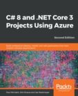 Image for C# 8 and .NET Core 3 Projects Using Azure: Build professional desktop, mobile, and web applications that meet modern software requirements, 2nd Edition