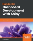 Image for Hands-On Dashboard Development with Shiny : A practical guide to building effective web applications and dashboards
