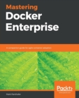 Image for Mastering Docker Enterprise : A companion guide for agile container adoption