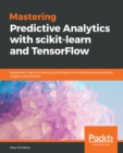 Image for Mastering Predictive Analytics with scikit-learn and TensorFlow: Implement machine learning techniques to build advanced predictive models using Python