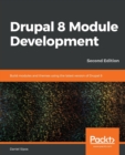 Image for Drupal 8 Module Development : Build modules and themes using the latest version of Drupal 8, 2nd Edition