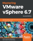 Image for Mastering VMware vSphere 6.7: effectively deploy, manage, and monitor your virtual datacenter with VMware vSphere 6.7