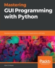 Image for Mastering GUI Programming with Python : Develop impressive cross-platform GUI applications with PyQt
