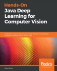 Image for Hands-On Java Deep Learning for Computer Vision : Implement machine learning and neural network methodologies to perform computer vision-related tasks