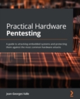 Image for Practical Hardware Pentesting: A guide to attacking embedded systems and protecting them against the most common hardware attacks