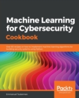 Image for Machine learning for cybersecurity cookbook  : over 80 recipes to implement machine learning algorithms for building security systems using Python