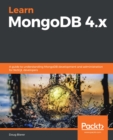Image for Learn MongoDB 4.X: A Beginner&#39;s Guide to NoSQL Database Programming and Administration With MongoDB