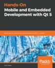 Image for Hands-On Mobile and Embedded Development with Qt 5 : Build apps for Android, iOS, and Raspberry Pi with C++ and Qt