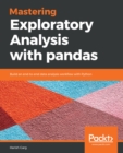 Image for Mastering Exploratory Analysis with pandas: Build an end-to-end data analysis workflow with Python
