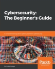Image for Cybersecurity  : the beginner&#39;s guide