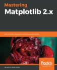 Image for Mastering Matplotlib 2.x : Effective Data Visualization techniques with Python