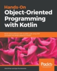 Image for Hands-On Object-Oriented Programming with Kotlin : Build robust software with reusable code using OOP principles and design patterns in Kotlin