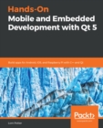 Image for Hands-On Mobile and Embedded Development with Qt 5: Build apps for Android, iOS, and Raspberry Pi with C++ and Qt