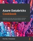 Image for Azure Databricks Cookbook: Accelerate and Scale Real-Time Analytics Solutions Using the Apache Spark-Based Analytics Service
