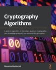 Image for Next-Generation Cryptography Algorithms Explained: Get to Grips With New-Age Cryptography Algorithms, Protocols, and Their Implementation
