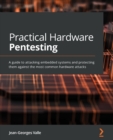 Image for Practical Hardware Pentesting : A guide to attacking embedded systems and protecting them against the most common hardware attacks