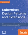 Image for Kubernetes Design Patterns and Extensions : Enhance your container-cluster management skills and efficiently develop and deploy applications