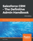 Image for Salesforce CRM - The Definitive Admin Handbook: Build, configure, and customize Salesforce CRM and mobile solutions, 5th Edition
