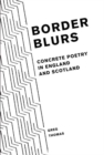 Image for Border blurs  : concrete poetry in England and Scotland