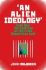 Image for &#39;An alien ideology&#39;  : Cold War perceptions of the Irish Republican left