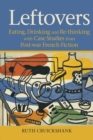 Image for Leftovers  : eating, drinking and re-thinking with case studies from post-war French fiction