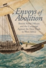 Image for Envoys of abolition  : British naval officers and the campaign against the slave trade in West Africa