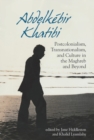 Image for Abdelkebir Khatibi: postcolonialism, transnationalism, and culture in the Maghreb and beyond
