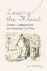 Image for Losing the Thread: Cotton, Liverpool and the American Civil War