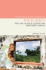 Image for Public secrets: race and colour in colonial and independent Jamaica
